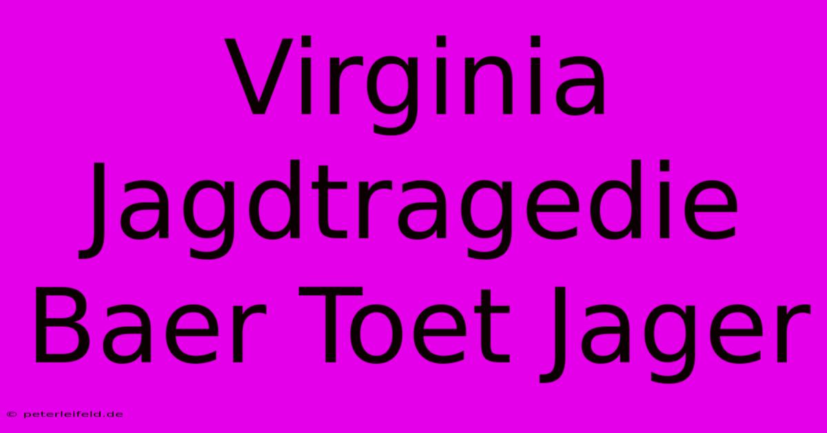 Virginia Jagdtragedie Baer Toet Jager