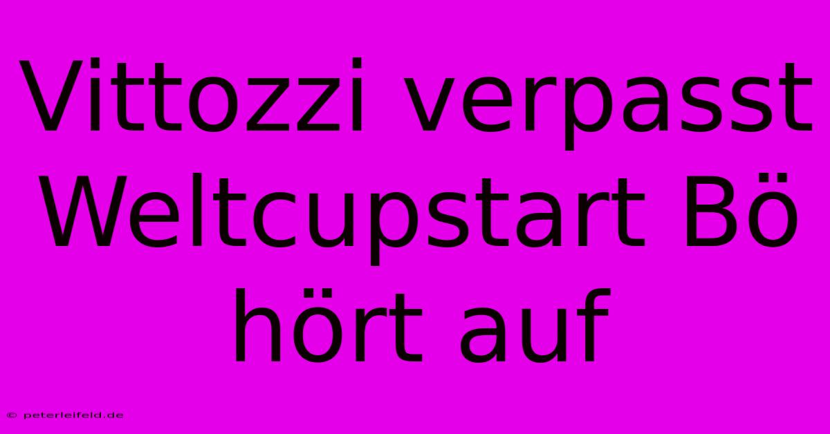 Vittozzi Verpasst Weltcupstart Bö Hört Auf