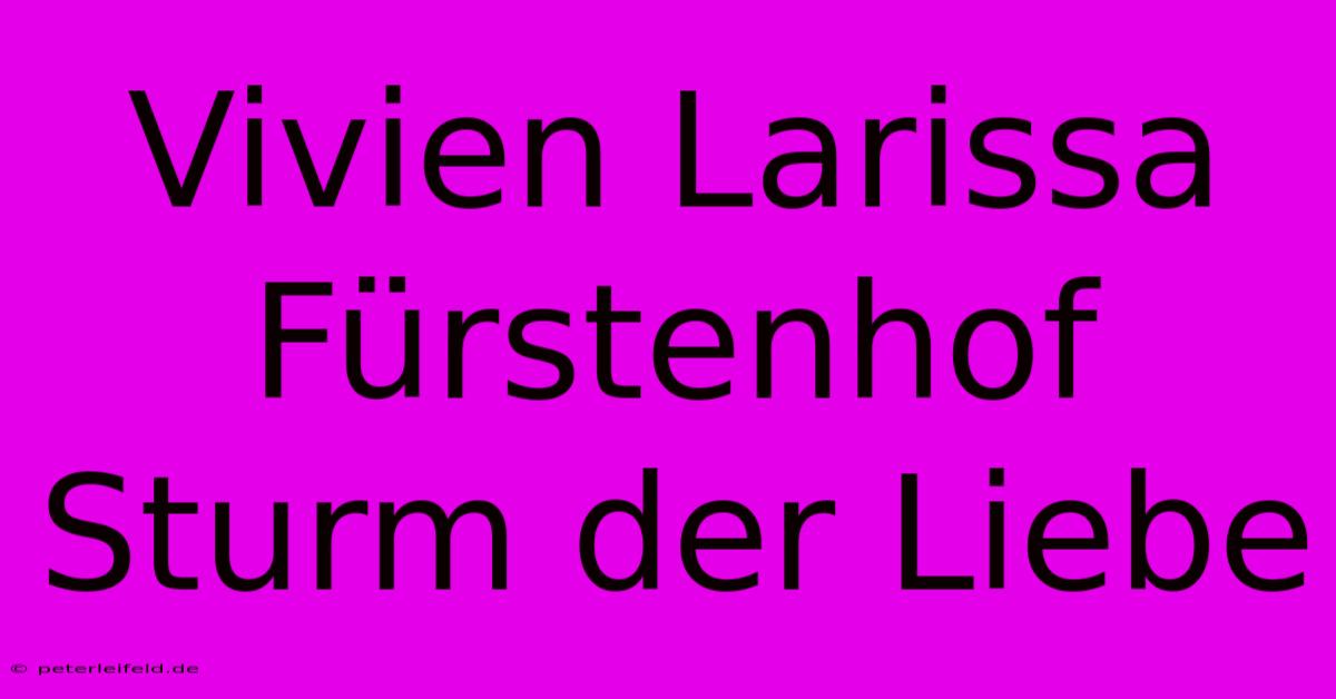 Vivien Larissa Fürstenhof Sturm Der Liebe