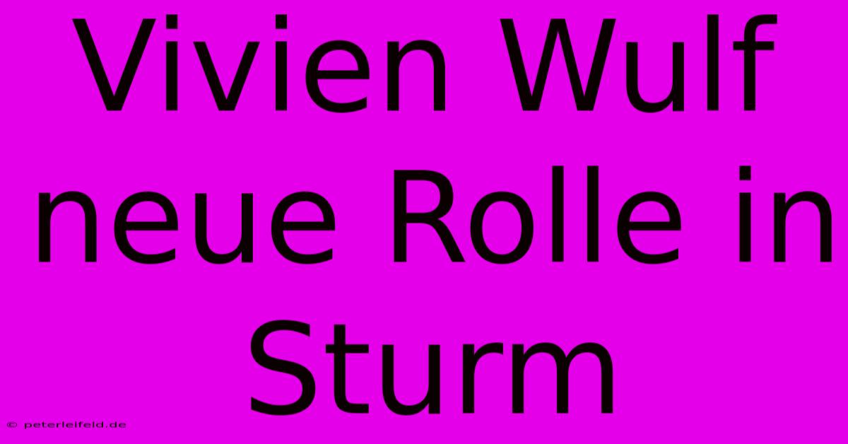 Vivien Wulf Neue Rolle In Sturm