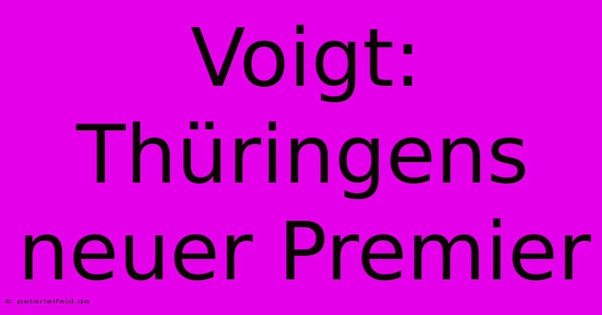 Voigt: Thüringens Neuer Premier