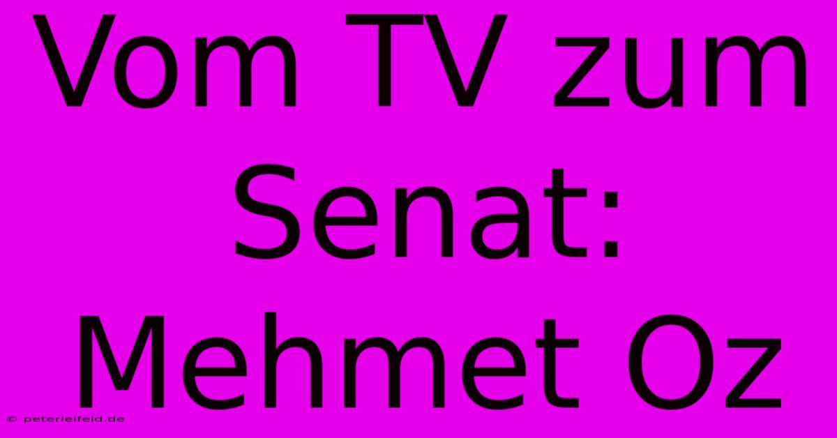 Vom TV Zum Senat: Mehmet Oz