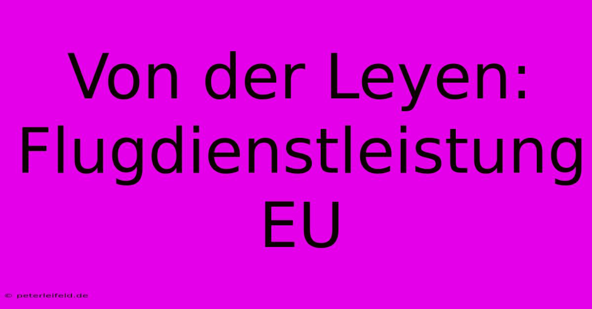 Von Der Leyen: Flugdienstleistung EU