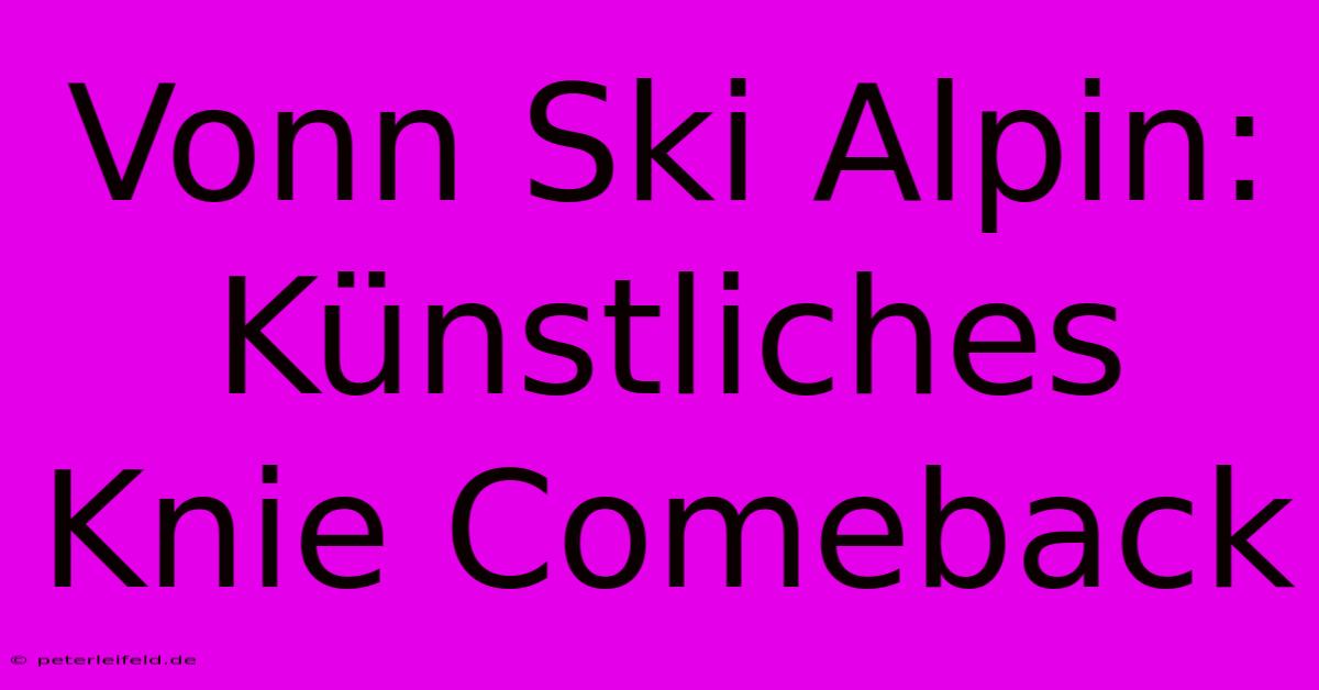 Vonn Ski Alpin: Künstliches Knie Comeback