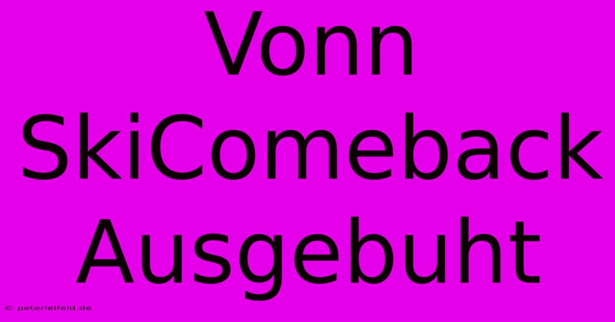 Vonn SkiComeback Ausgebuht