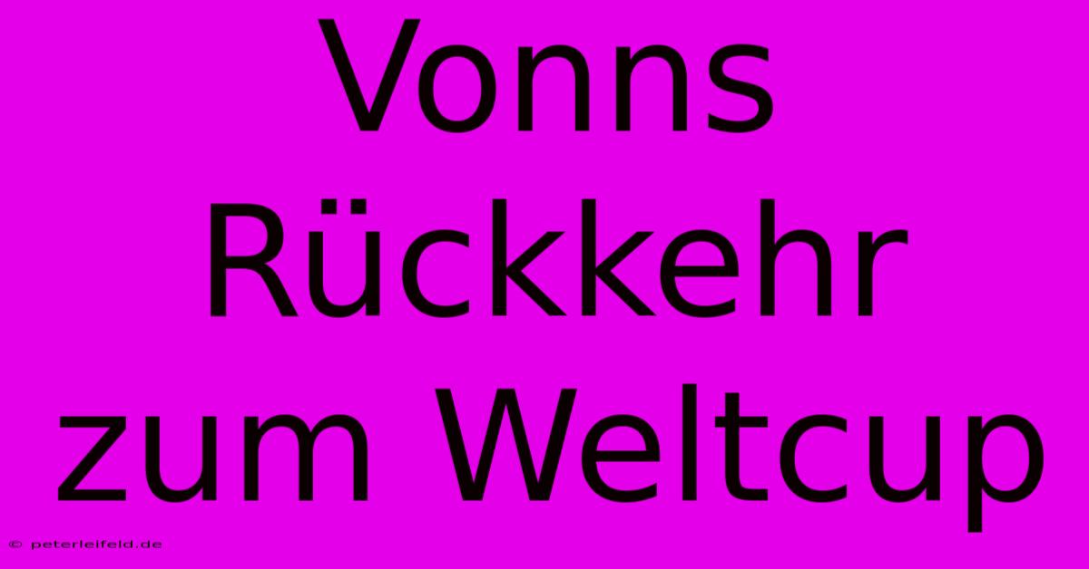 Vonns Rückkehr Zum Weltcup