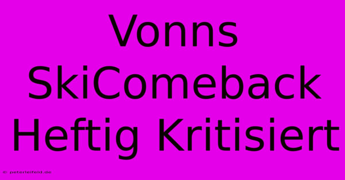 Vonns SkiComeback Heftig Kritisiert