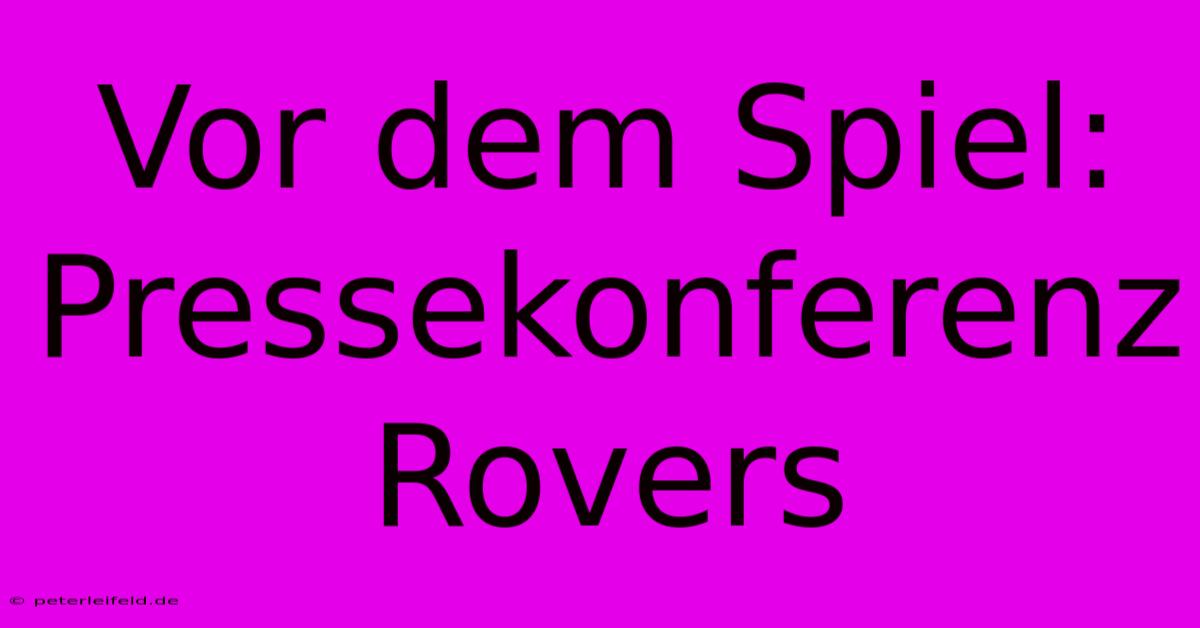 Vor Dem Spiel: Pressekonferenz Rovers