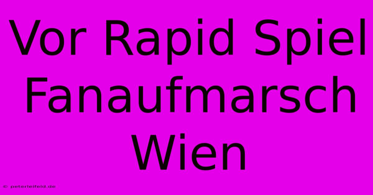 Vor Rapid Spiel Fanaufmarsch Wien