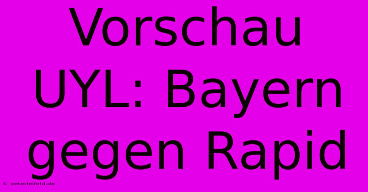 Vorschau UYL: Bayern Gegen Rapid