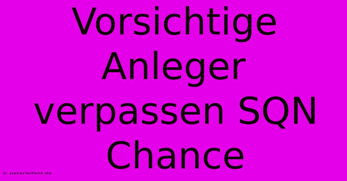 Vorsichtige Anleger Verpassen SQN Chance