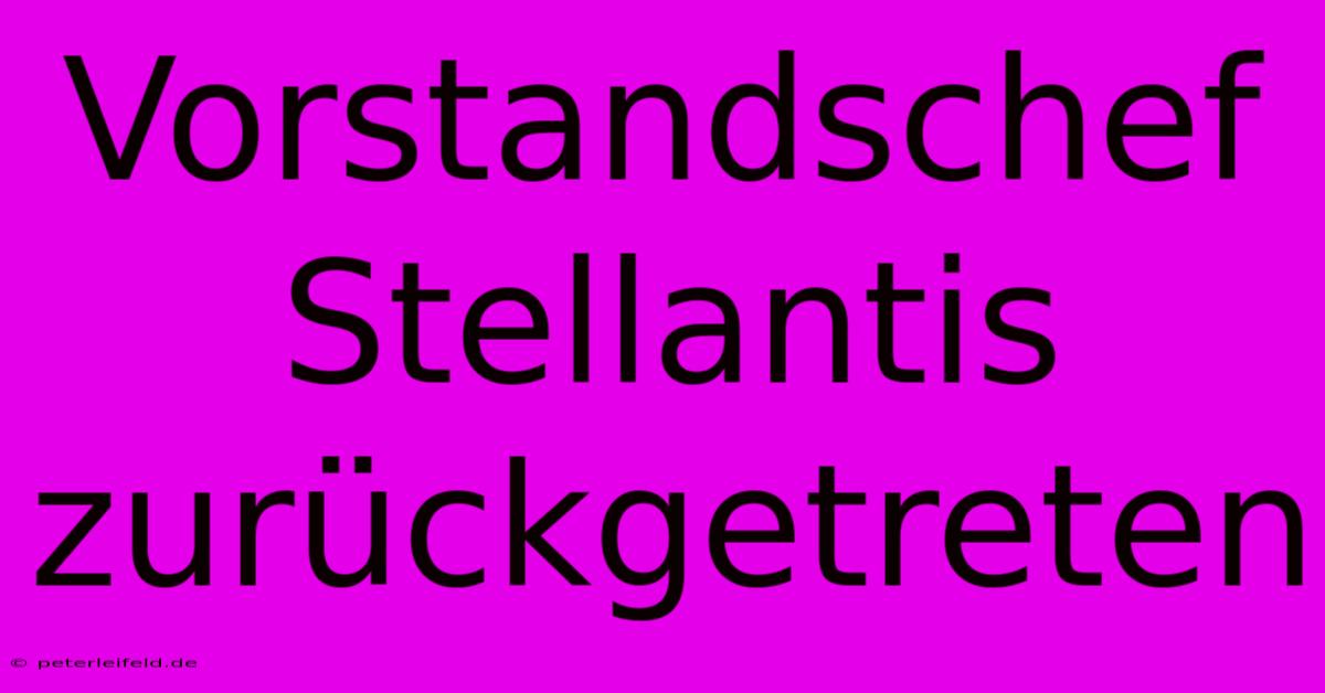 Vorstandschef Stellantis Zurückgetreten