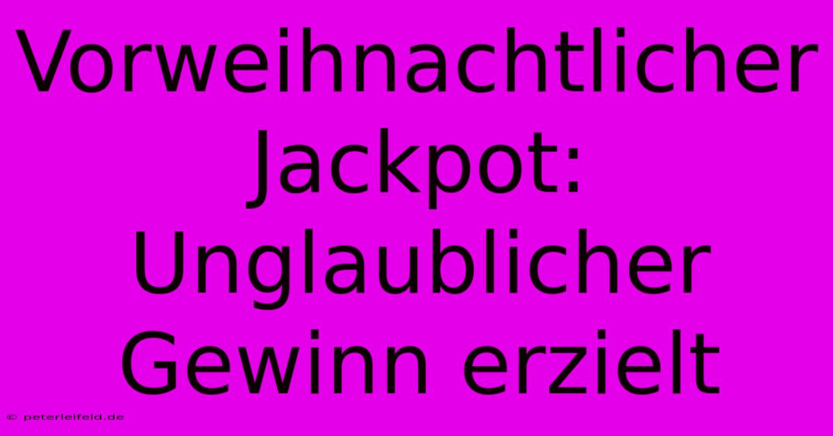 Vorweihnachtlicher Jackpot: Unglaublicher Gewinn Erzielt