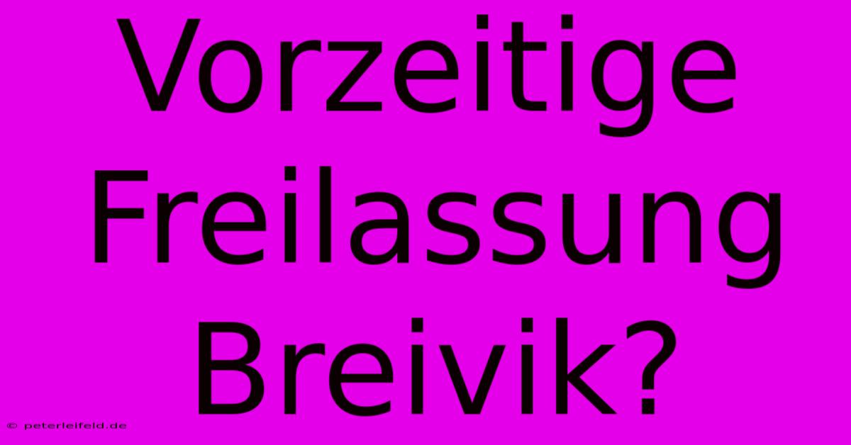 Vorzeitige Freilassung Breivik?