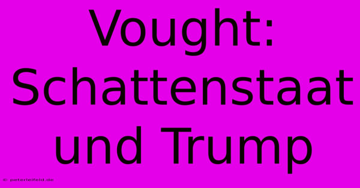 Vought:  Schattenstaat Und Trump