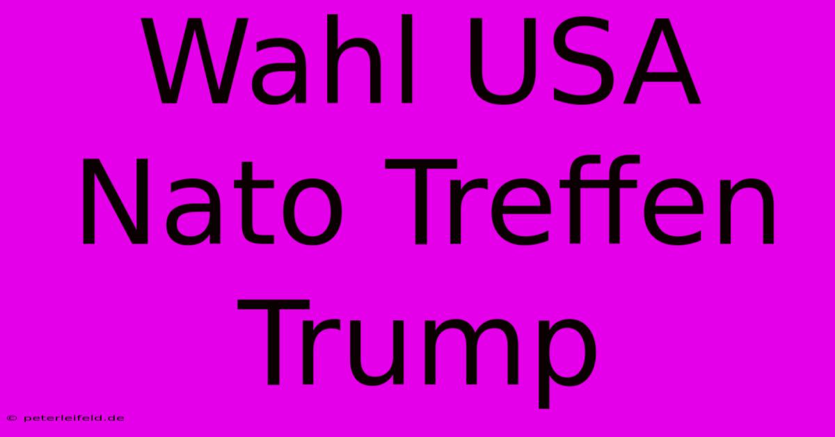 Wahl USA Nato Treffen Trump