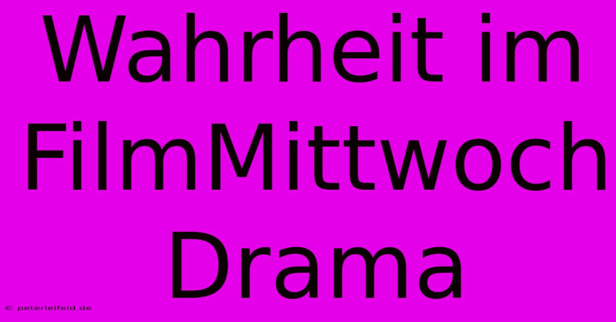 Wahrheit Im FilmMittwoch Drama