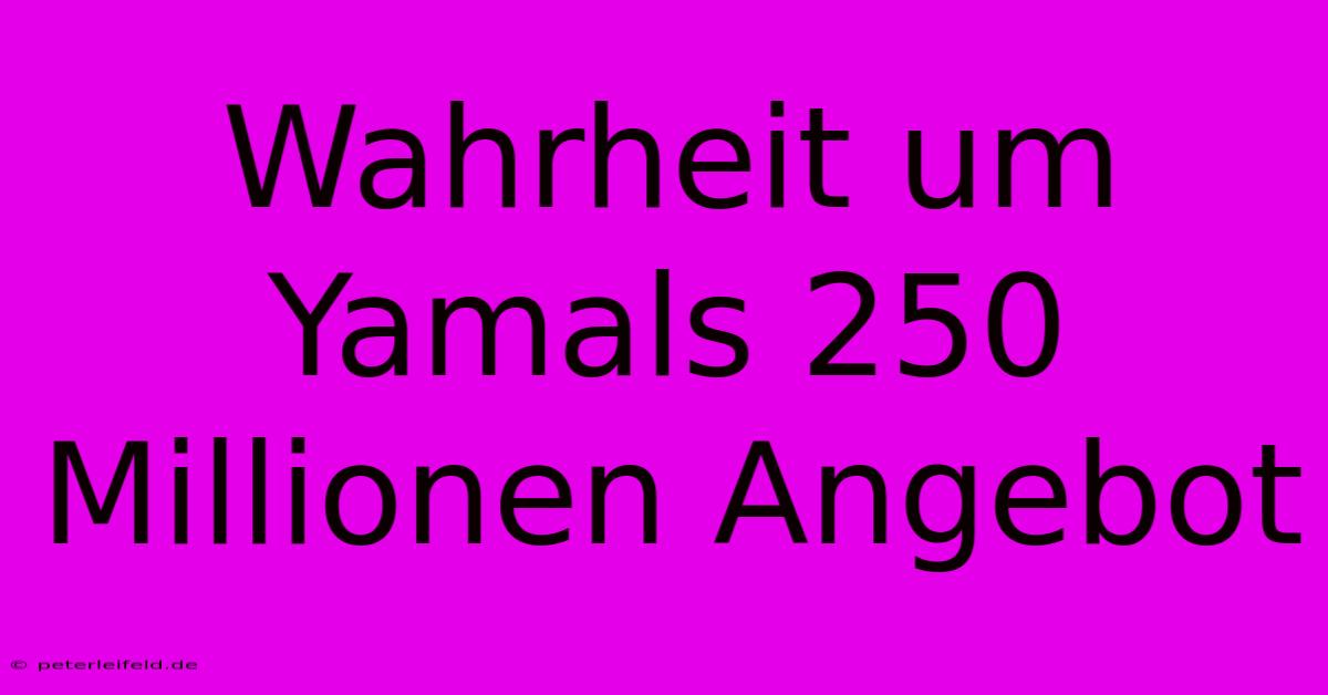 Wahrheit Um Yamals 250 Millionen Angebot