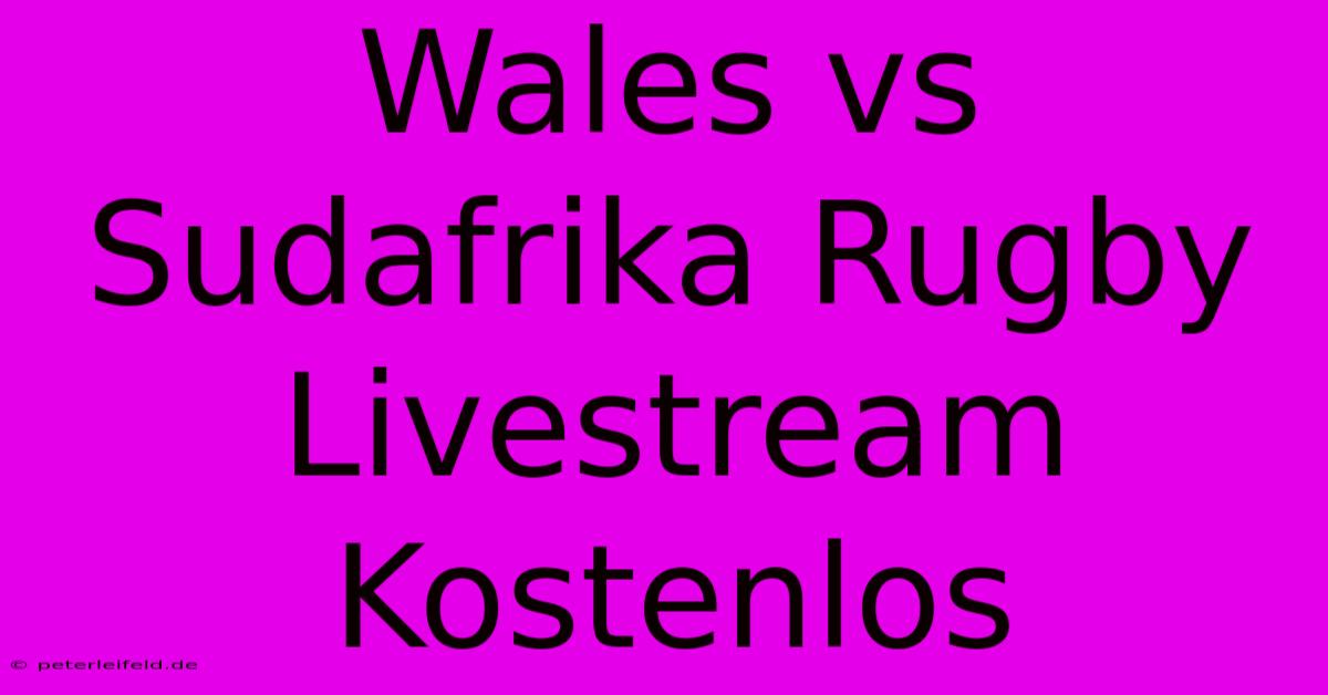 Wales Vs Sudafrika Rugby Livestream Kostenlos