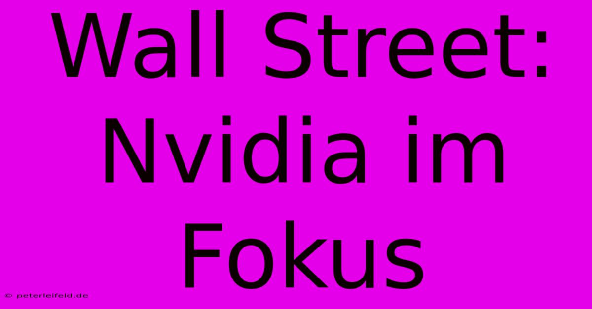 Wall Street: Nvidia Im Fokus