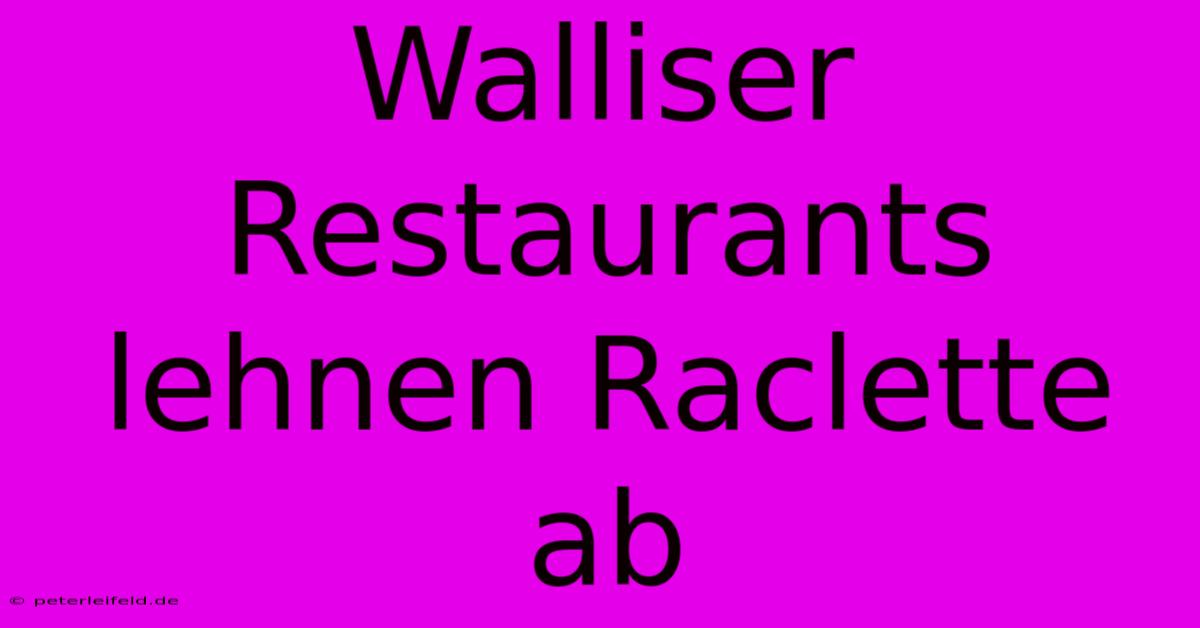 Walliser Restaurants Lehnen Raclette Ab