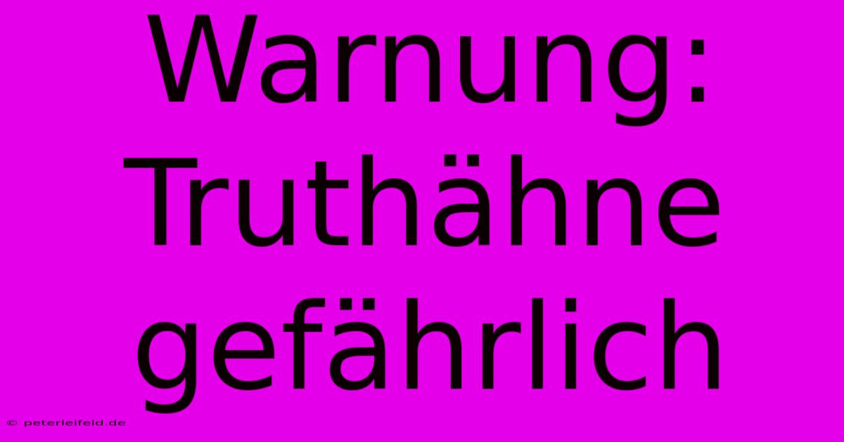 Warnung: Truthähne Gefährlich