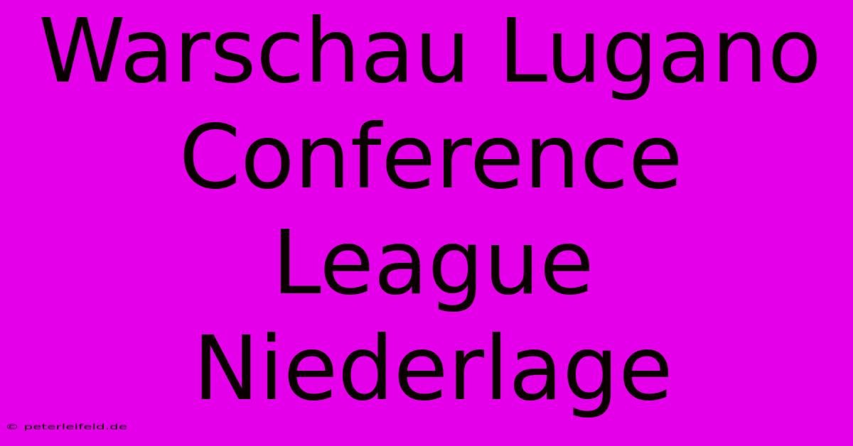 Warschau Lugano Conference League Niederlage