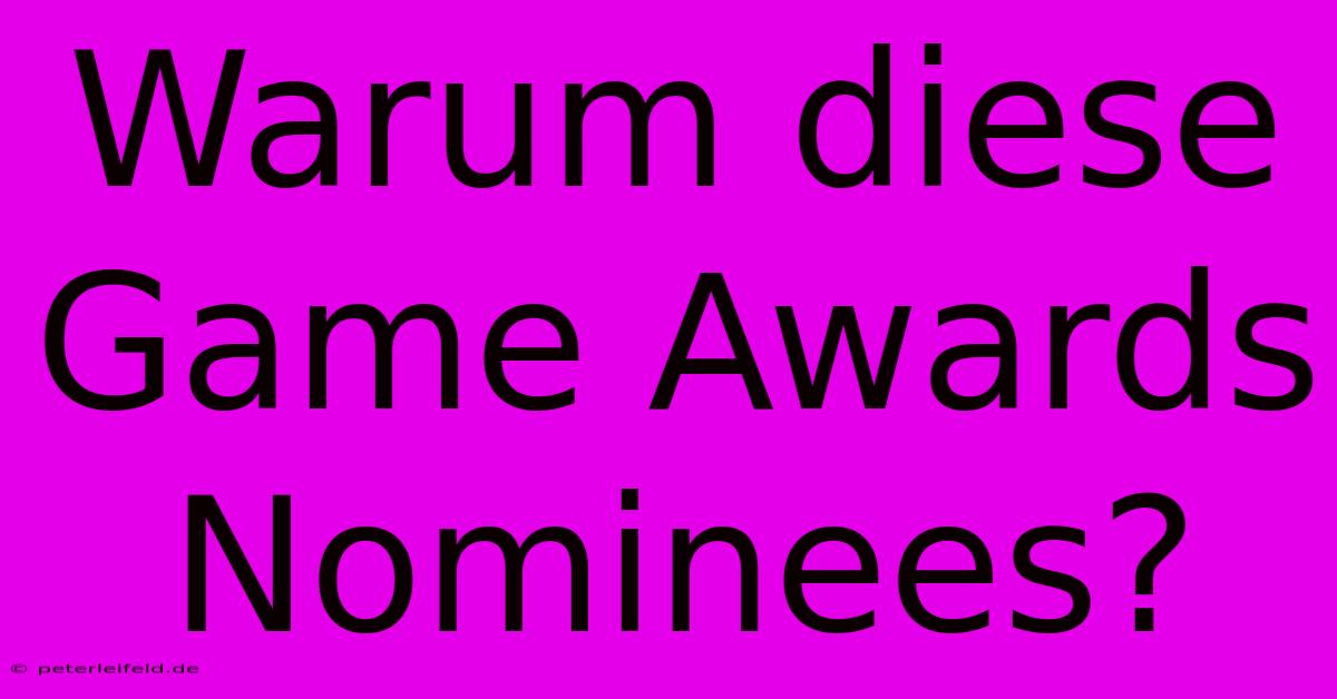 Warum Diese Game Awards Nominees?