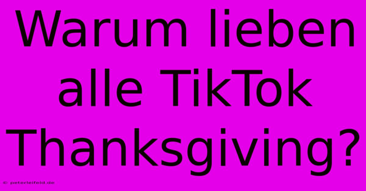 Warum Lieben Alle TikTok Thanksgiving?