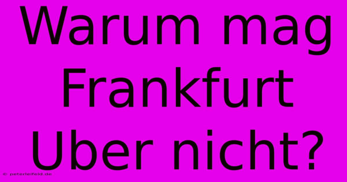 Warum Mag Frankfurt Uber Nicht?