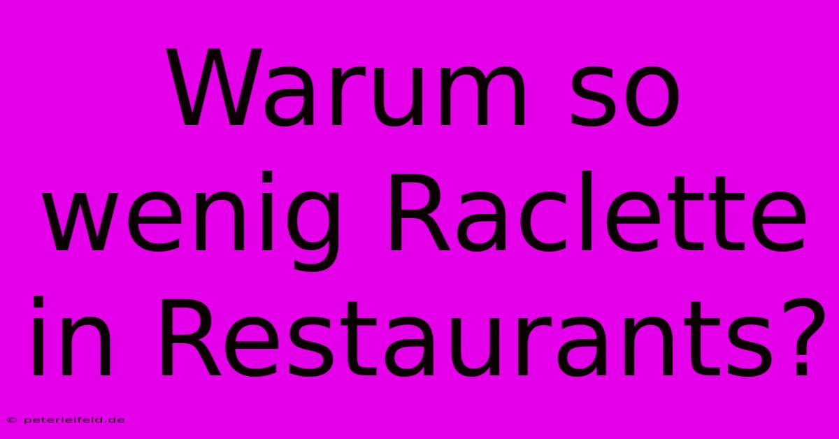 Warum So Wenig Raclette In Restaurants?