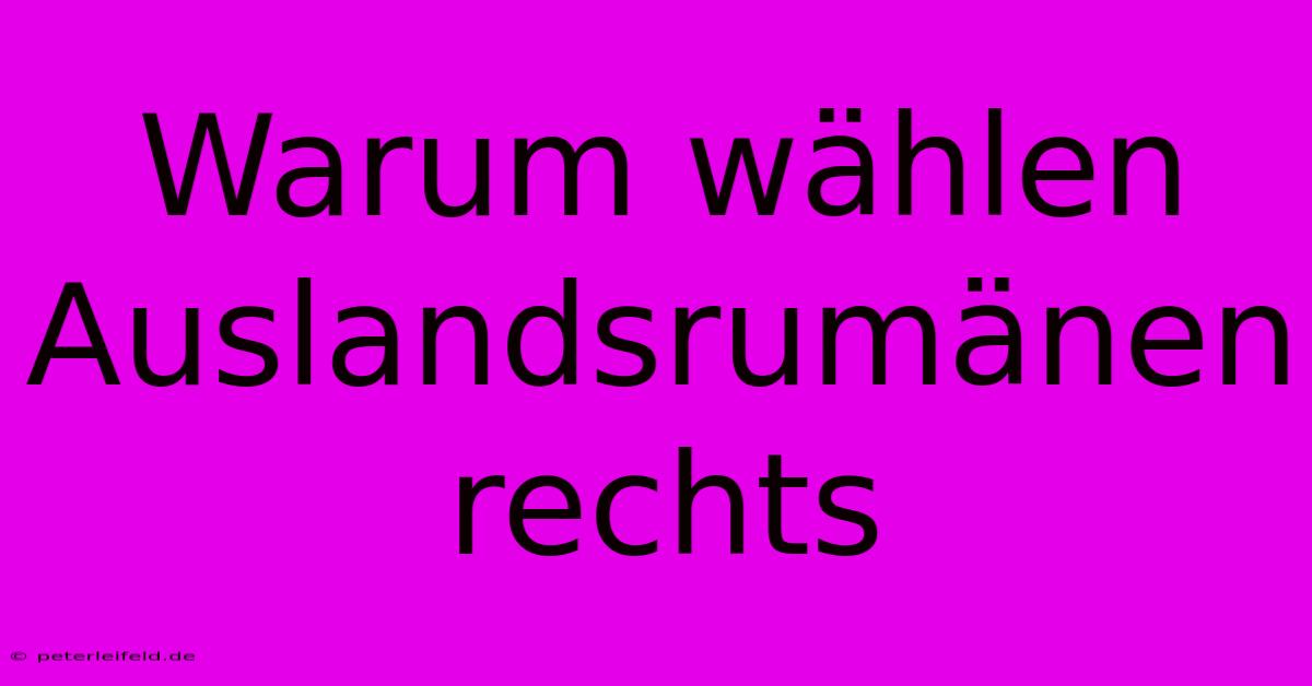 Warum Wählen Auslandsrumänen Rechts