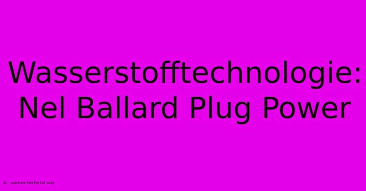 Wasserstofftechnologie: Nel Ballard Plug Power