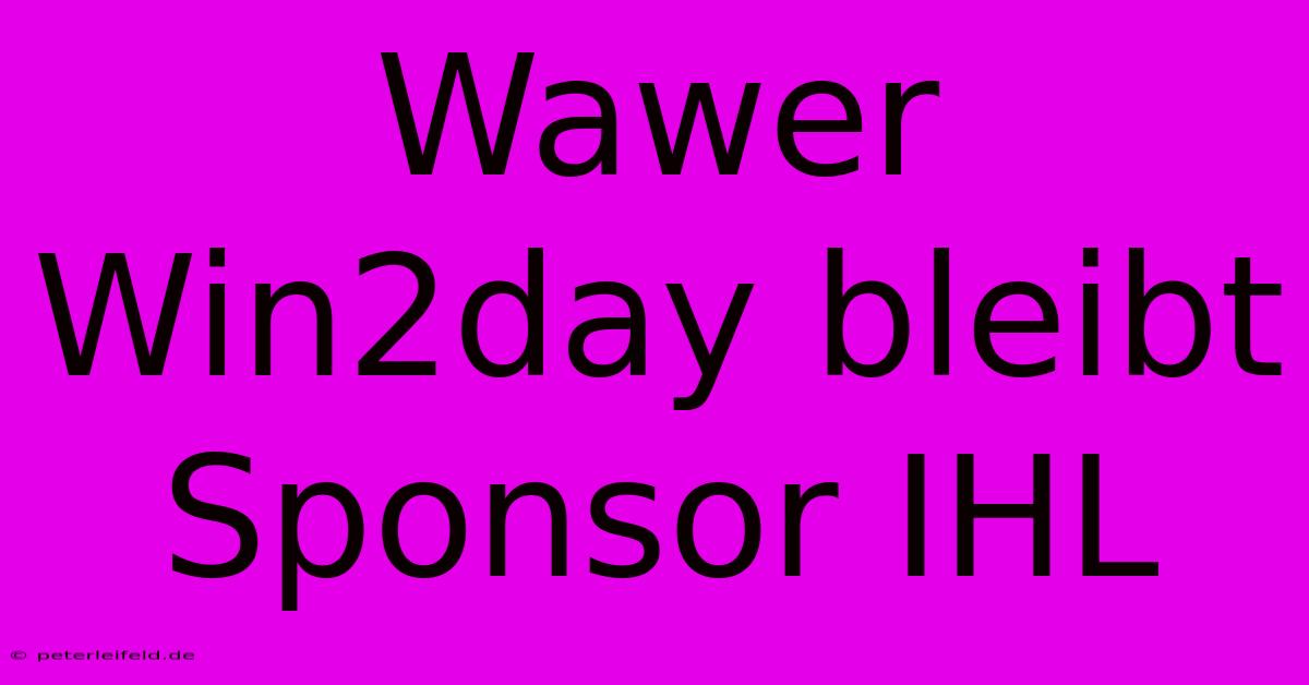 Wawer Win2day Bleibt Sponsor IHL