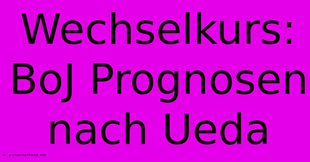 Wechselkurs: BoJ Prognosen Nach Ueda