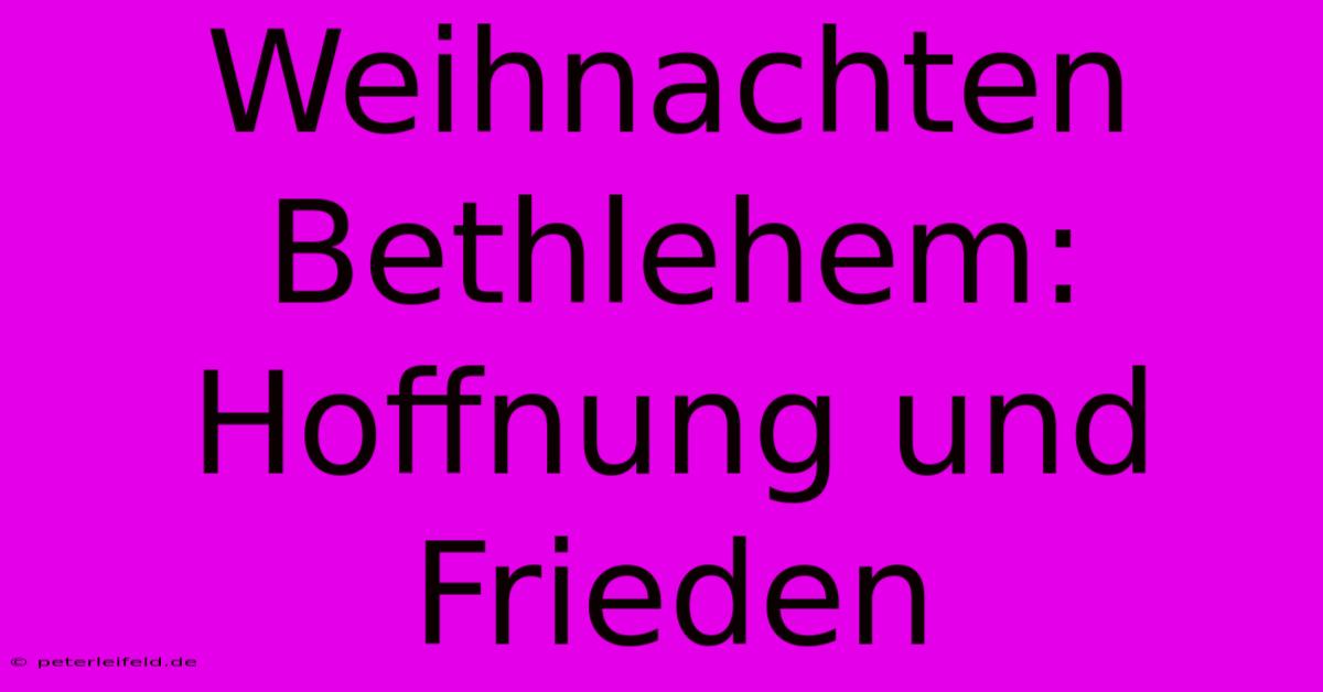 Weihnachten Bethlehem: Hoffnung Und Frieden