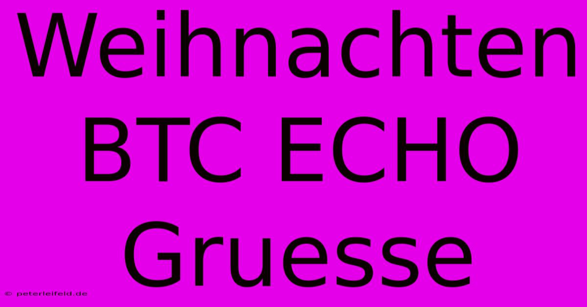 Weihnachten BTC ECHO Gruesse