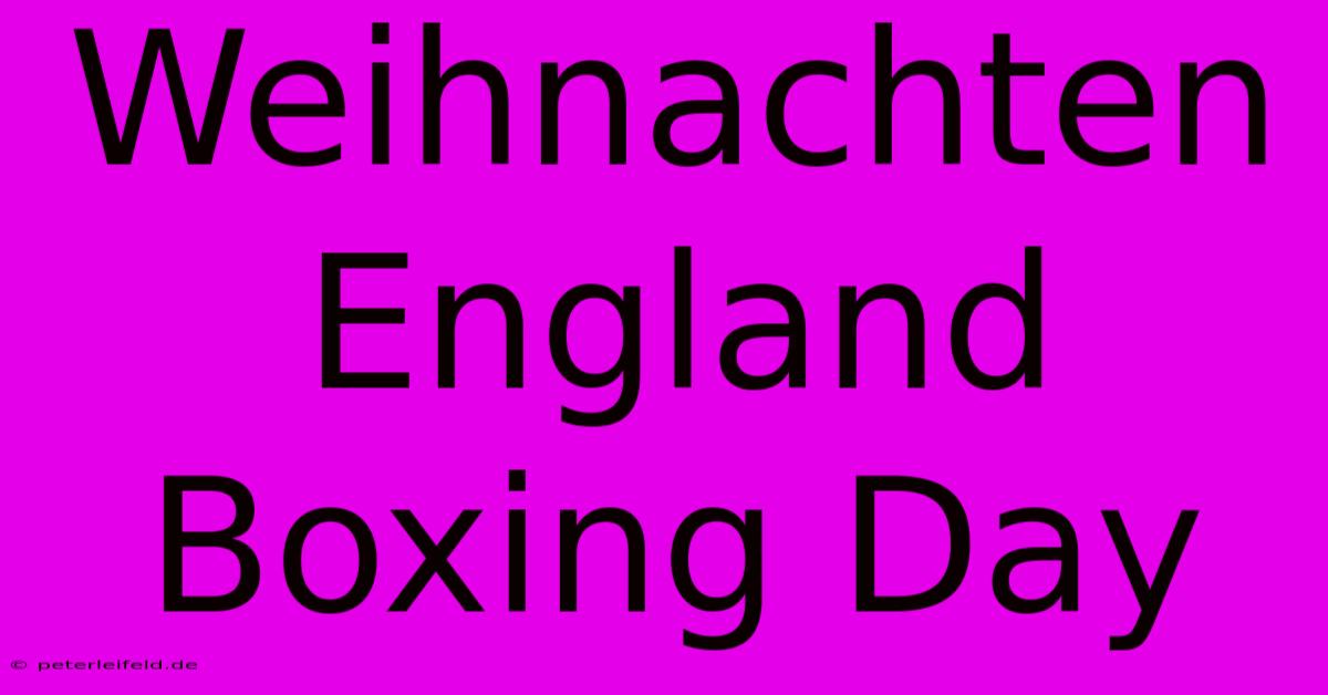 Weihnachten England Boxing Day