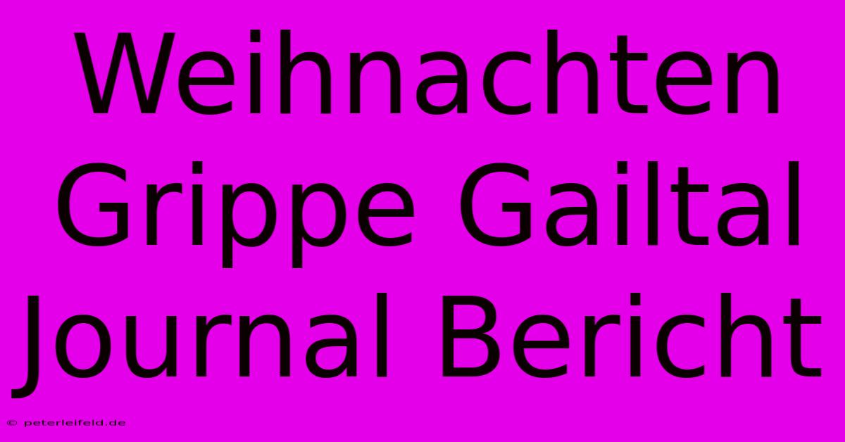 Weihnachten Grippe Gailtal Journal Bericht