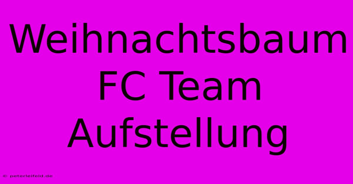 Weihnachtsbaum FC Team Aufstellung