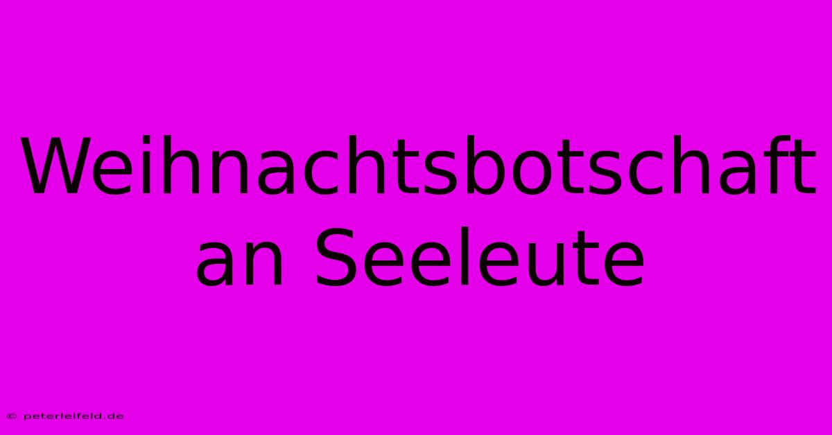 Weihnachtsbotschaft An Seeleute