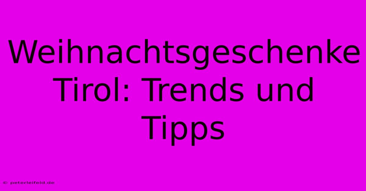 Weihnachtsgeschenke Tirol: Trends Und Tipps