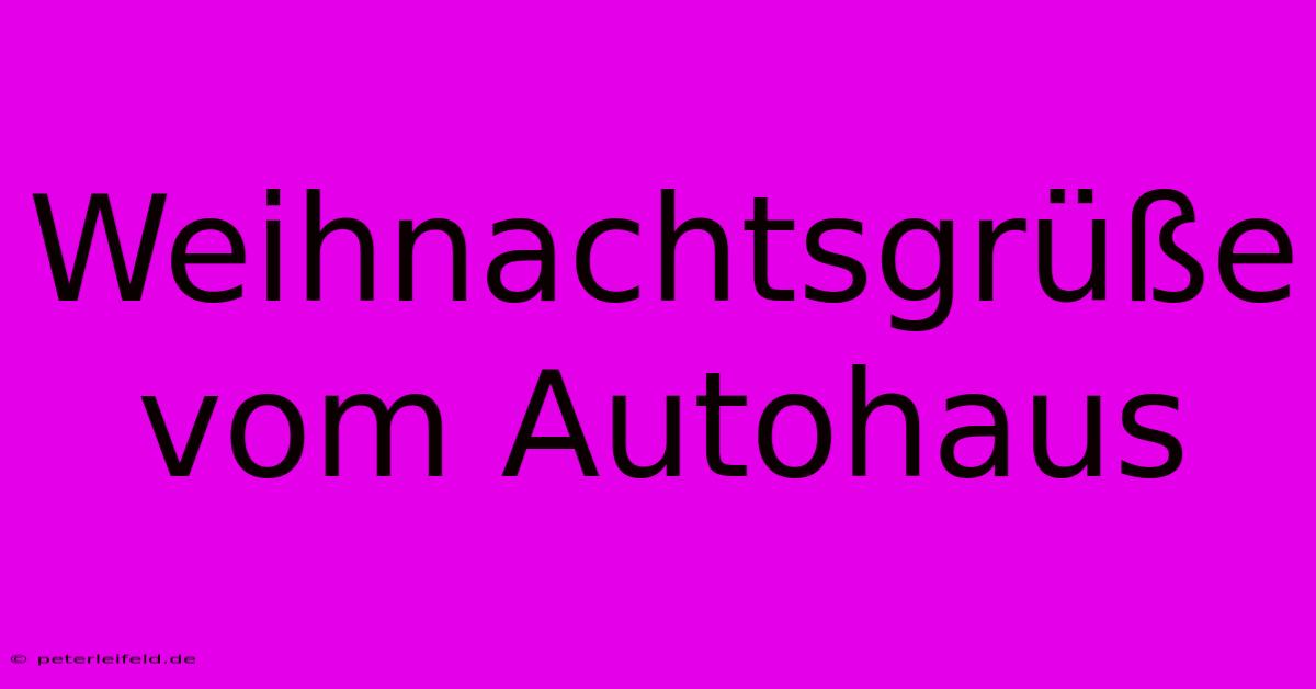 Weihnachtsgrüße Vom Autohaus