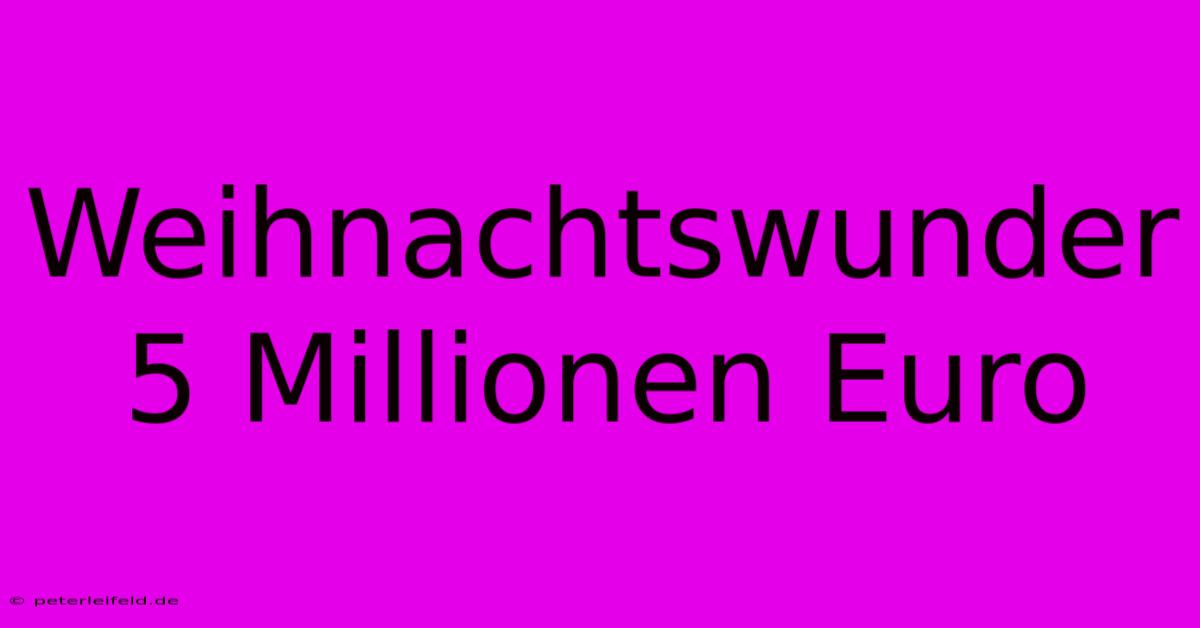 Weihnachtswunder 5 Millionen Euro