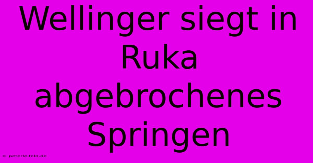 Wellinger Siegt In Ruka  Abgebrochenes Springen