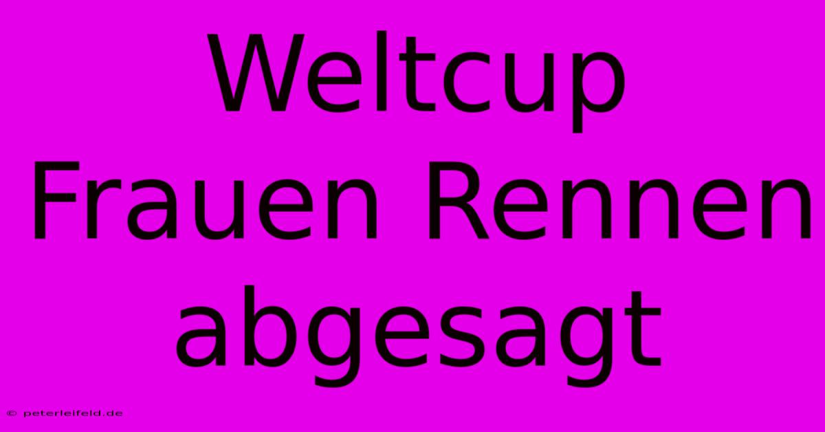 Weltcup Frauen Rennen Abgesagt