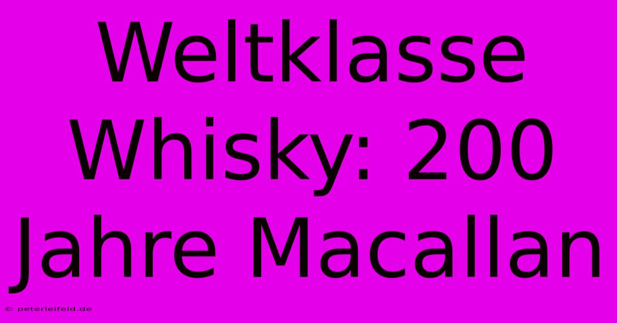 Weltklasse Whisky: 200 Jahre Macallan