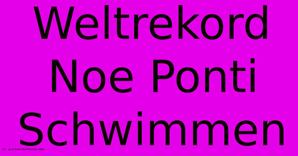 Weltrekord Noe Ponti Schwimmen