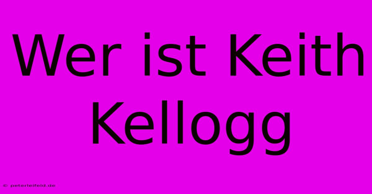 Wer Ist Keith Kellogg