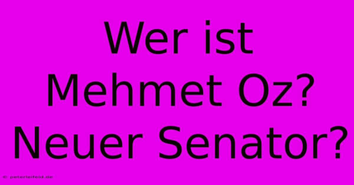 Wer Ist Mehmet Oz?  Neuer Senator?